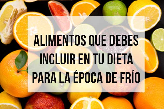 Alimentos que debes incluir en tu dieta para la época de frío