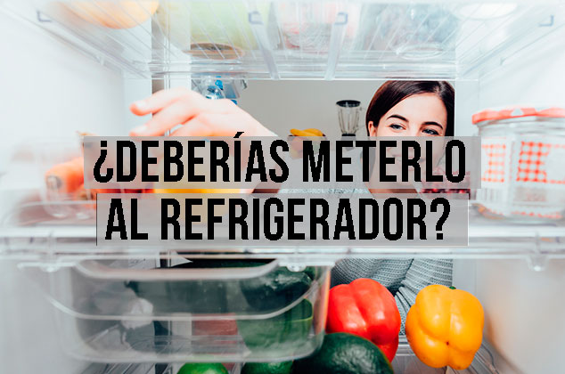¿Qué alimentos deben refrigerarse... y qué alimentos no?
