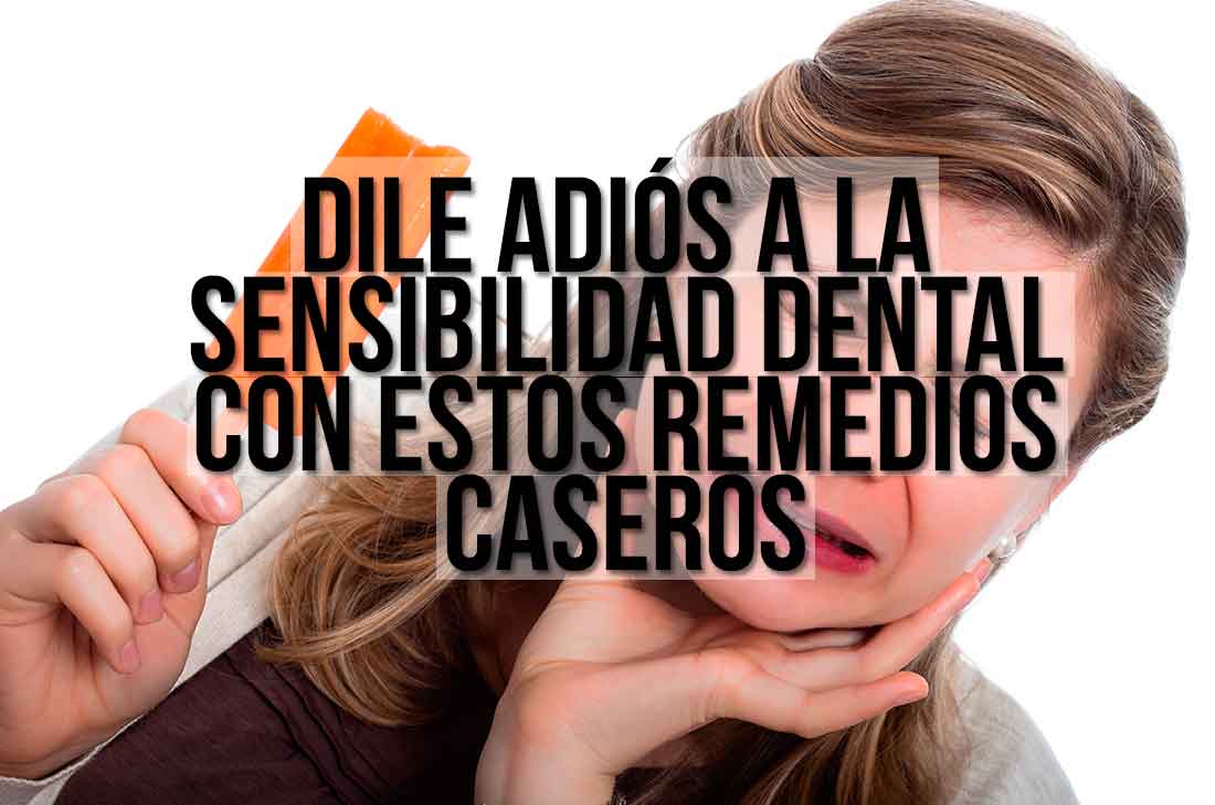 Remedios caseros para combatir la sensibilidad en los dientes