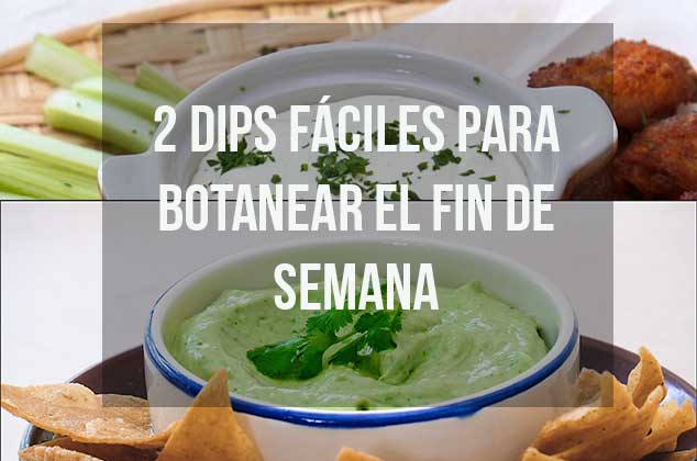 2 dips fáciles para botanear el fin de semana