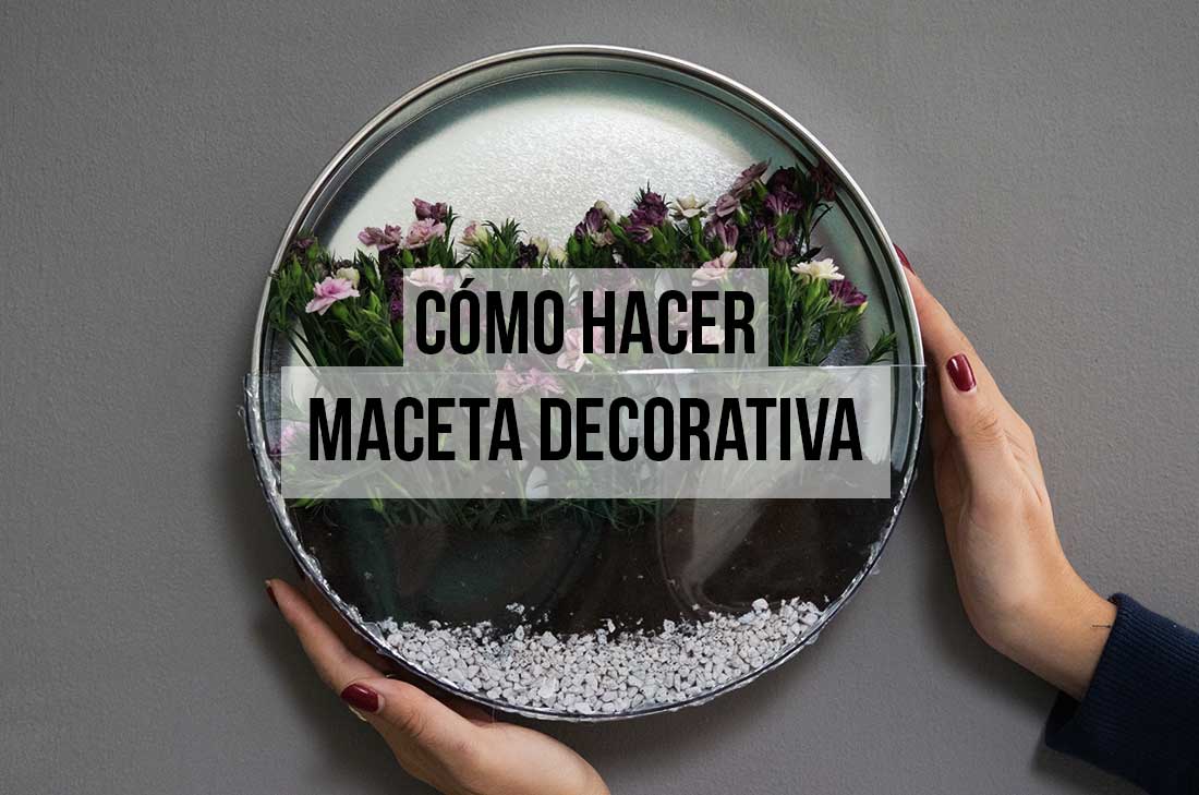 Cómo hacer una maceta decorativa paso a paso