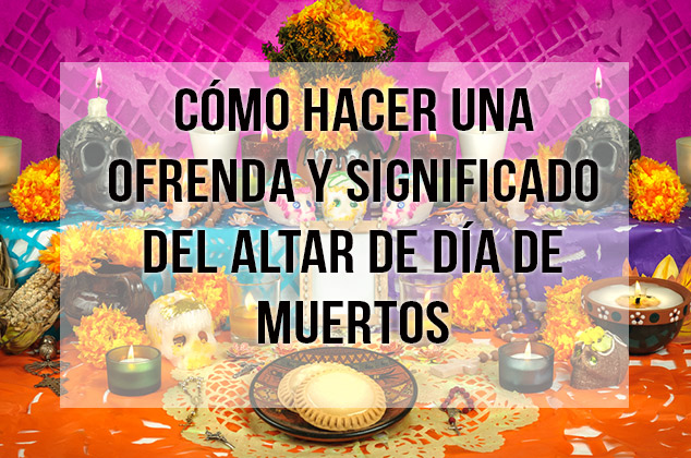 Cómo hacer una ofrenda de Día de Muertos y su significado - Cocina Vital