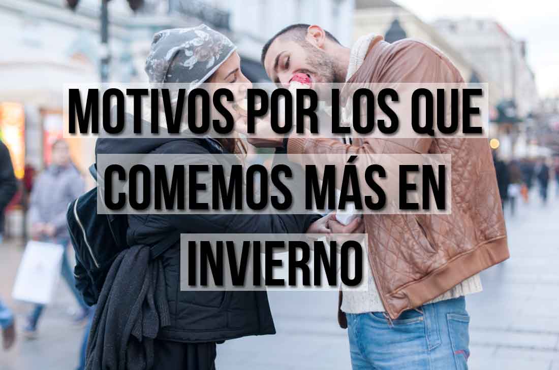 Al comer nuestro cuerpo se calienta por todo el movimiento digestivo, si quieres conocer más motivos por los que comemos más en invierno, entra aquí.