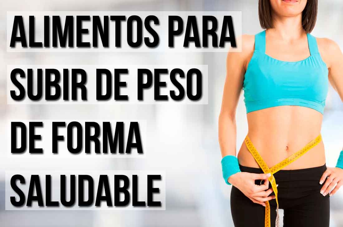 Para subir de peso saludablemente tienes que consumir más calorías de las que utilizas en el día, aquí te decimos los alimentos necesarios que debes comer.