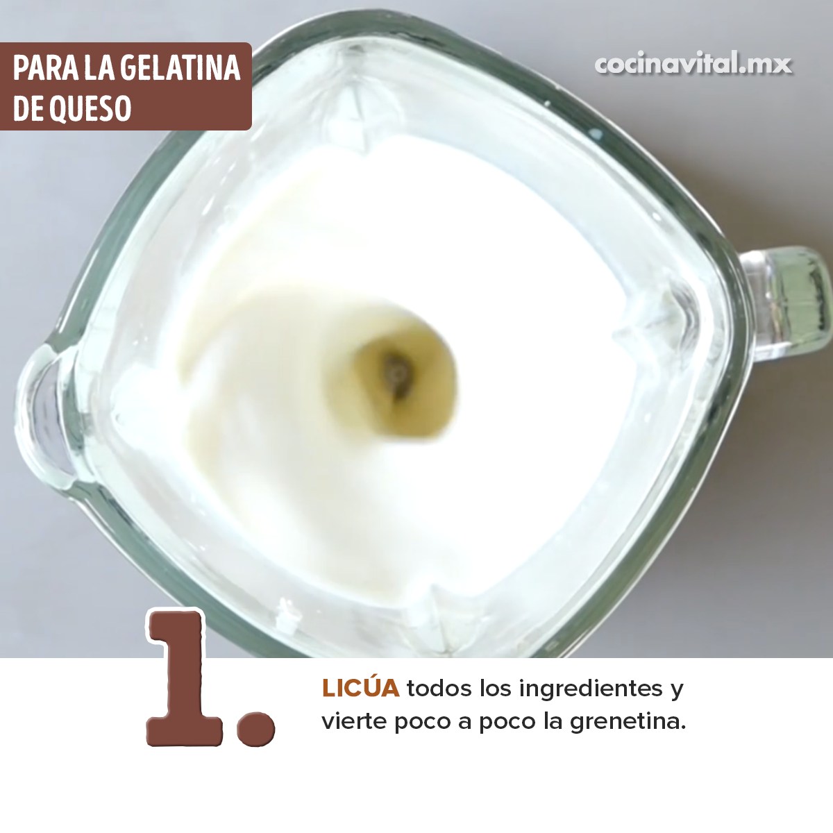 1. LICÚA todos los ingredientes y vierte poco a poco la grenetina. 